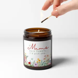 If Mum's Were Flowers Id Pick You Candle Gift